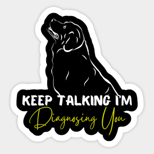 Keep Talking I'm Diagnosing You Funny Psychology Dog Sticker